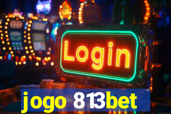 jogo 813bet